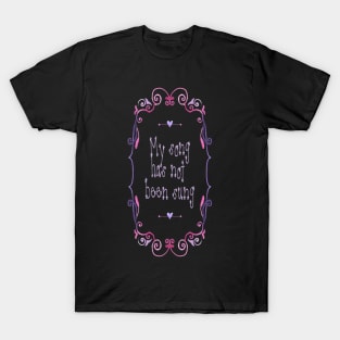 My Song Has Not Been Sung T-Shirt